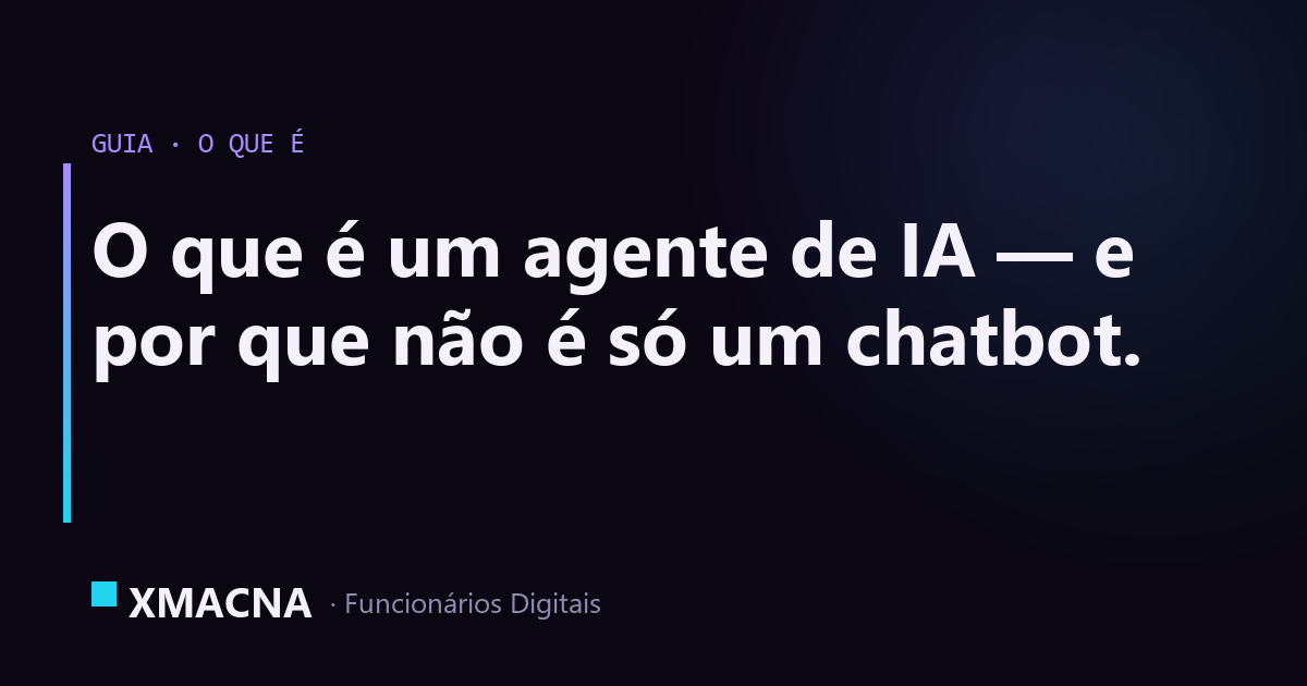 O que é um agente de IA: guia direto e prático — XMACNA